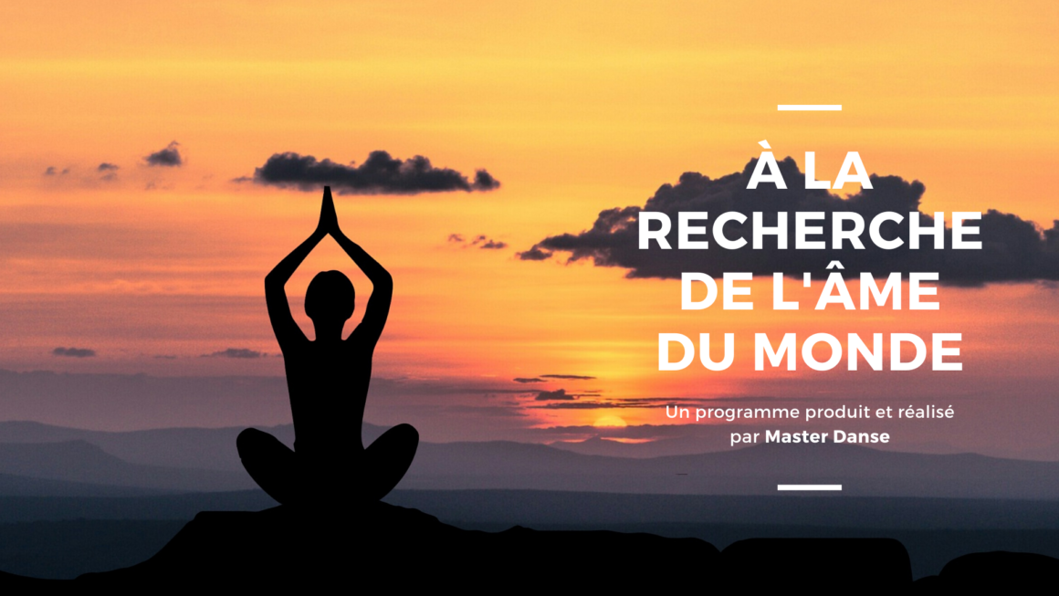 À la recherche de l’âme du monde.