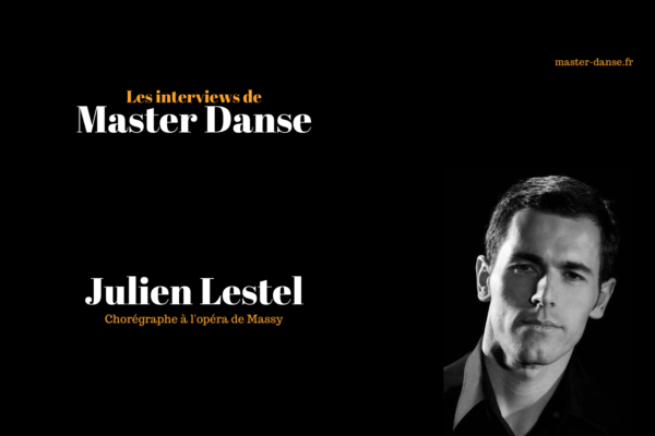 Interview de Julien Lestel – Chorégraphe